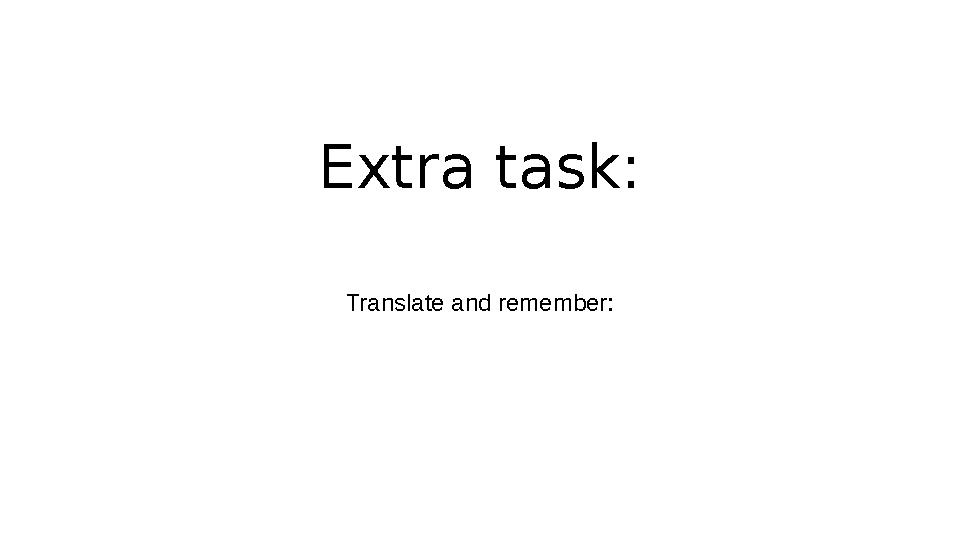 Extra task: Translate and remember: Extra task: Translate and remember:
