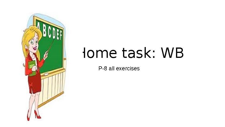 Home task: WB P-8 all exercises Home task: WB P-8 all exercises