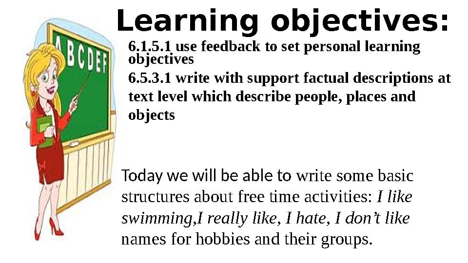 Learning objectives: 6.1.5.1 use feedback to set personal learning objectives 6.5.3.1 write with support factual descriptions a Learning objectives: 6.1.5.1 use feedback to set personal learning objectives 6.5.3.1 write with support factual descriptions a