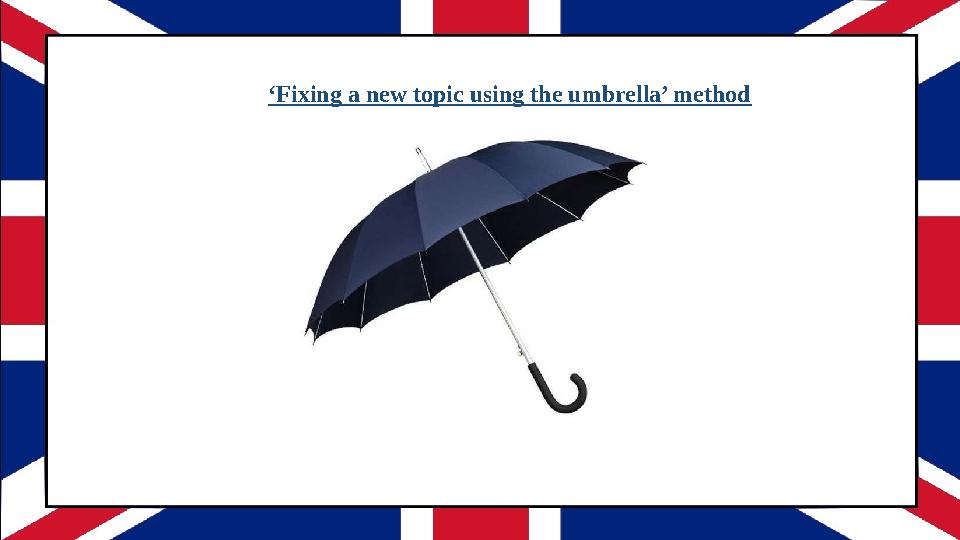 ‘Fixing a new topic using the umbrella’ method