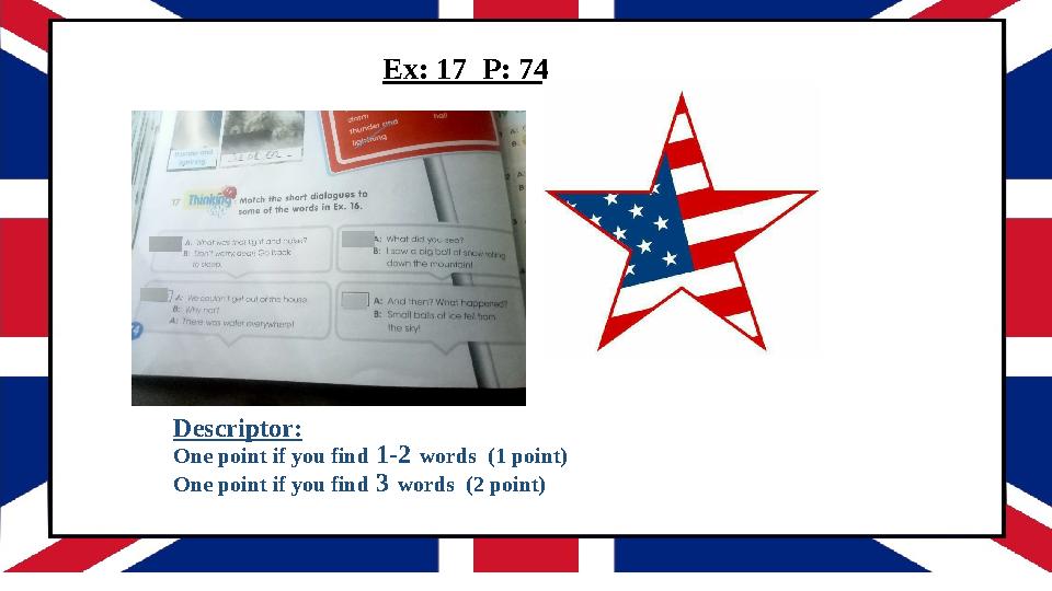 Ex: 17 P: 74 ANSWERS 2 flood 3 avalanche 4 hail Descriptor: One point if you find 1-2 words (1 point) One point if you f