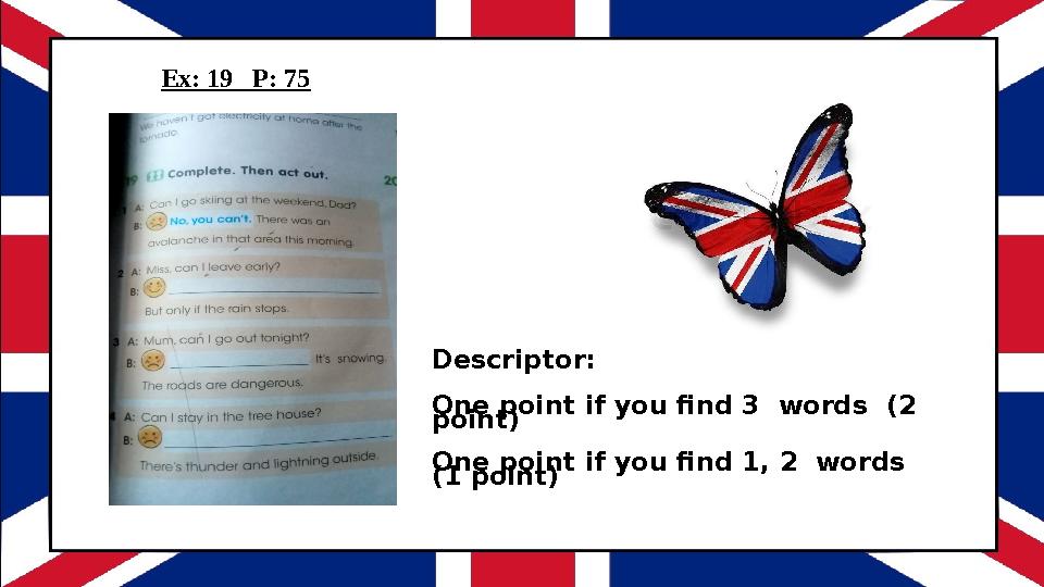 Ex: 19 P: 75 Descriptor: One point if you find 3 words (2 point) One point if you find 1, 2 words (1 point)