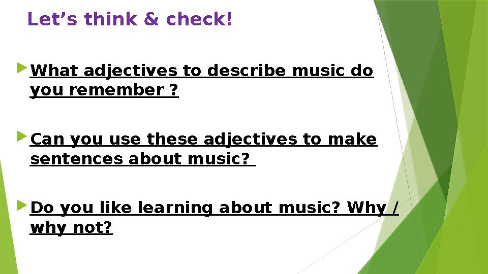 Let’s think & check! What adjectives to describe music do you remember ? Can you use these adjectives to make