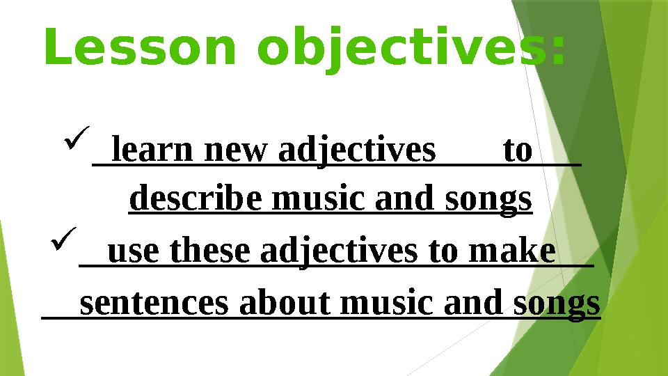  learn new adjectives to describe music and songs  use these adjectives to make sentences