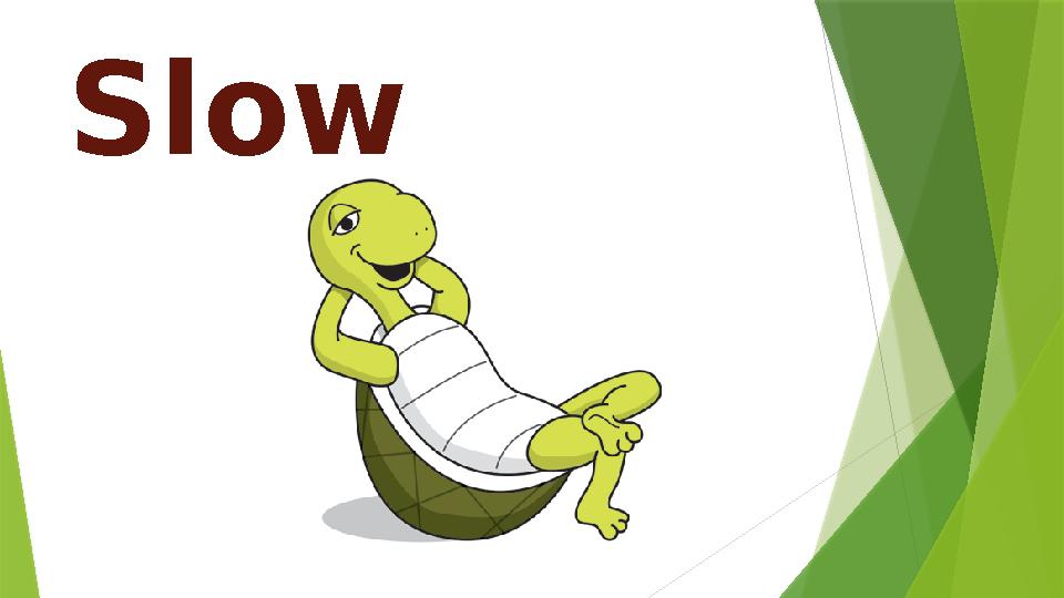Slow