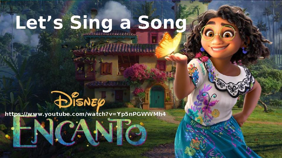 Let’s Sing a Song •https://www.youtube.com/watch?v=Yp5nPGWWMh4