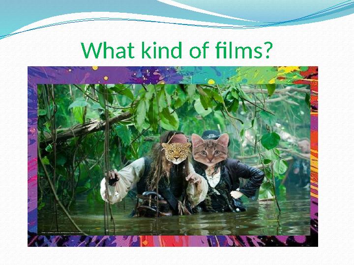 What kind of films?