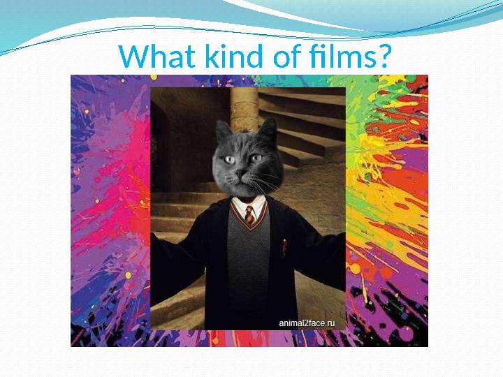 What kind of films?
