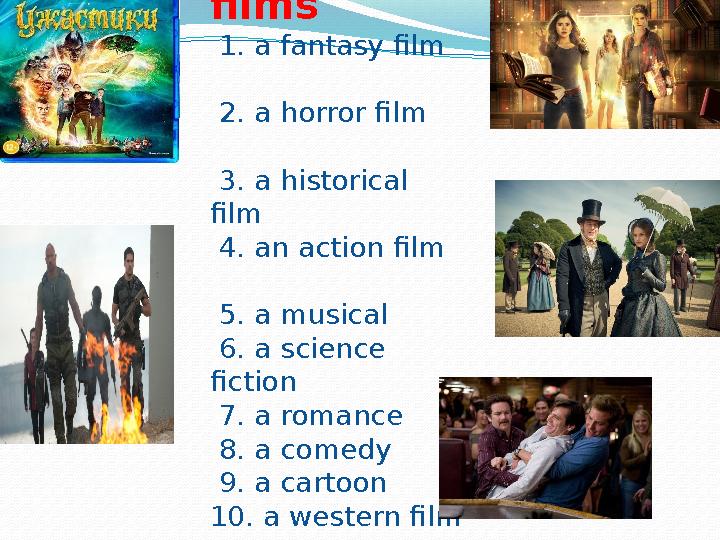 Types of films 1. a fantasy film 2. a horror film 3. a historical film 4. an action film
