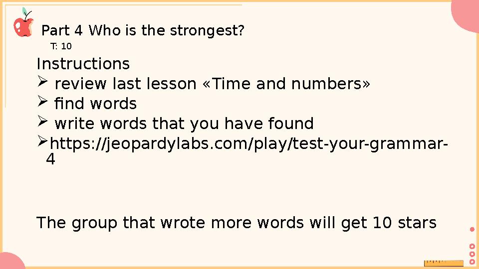 Part 4 Who is the strongest? T: 10 Instructions  review last lesson «Time and