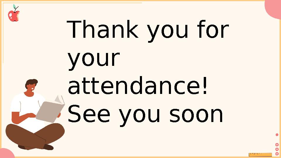 Thank you for your attendance! See you soon