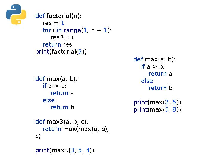 def max(a, b): if a > b: return a else: return b print(max(3, 5)) print(max(5, 8)) def max(a, b): if def max(a, b): if a > b: return a else: return b print(max(3, 5)) print(max(5, 8)) def max(a, b): if