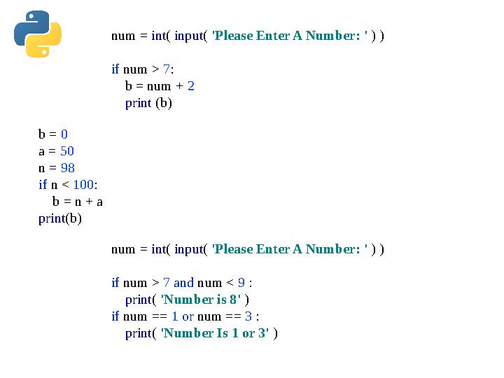 num = int( input( 'Please Enter A Number: ' ) ) if num > 7: b = num + 2 print (b) b = 0 a = 50 n = 98 if n < 100: b num = int( input( 'Please Enter A Number: ' ) ) if num > 7: b = num + 2 print (b) b = 0 a = 50 n = 98 if n < 100: b