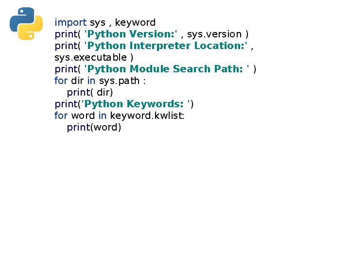 import sys , keyword print( 'Python Version:' , sys.version ) print( 'Python Interpreter Location:' , sys.executable ) print( ' import sys , keyword print( 'Python Version:' , sys.version ) print( 'Python Interpreter Location:' , sys.executable ) print( '