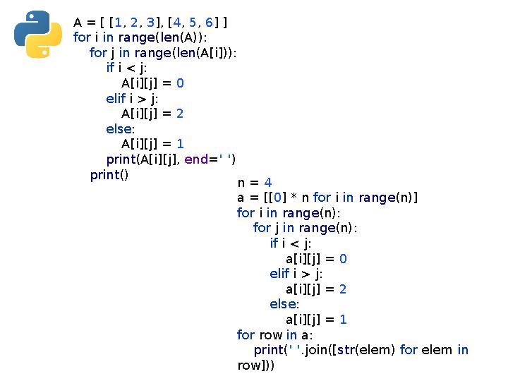A = [ [1, 2, 3], [4, 5, 6] ] for i in range(len(A)): for j in range(len(A[i])): if i < j: A[i][j] = 0