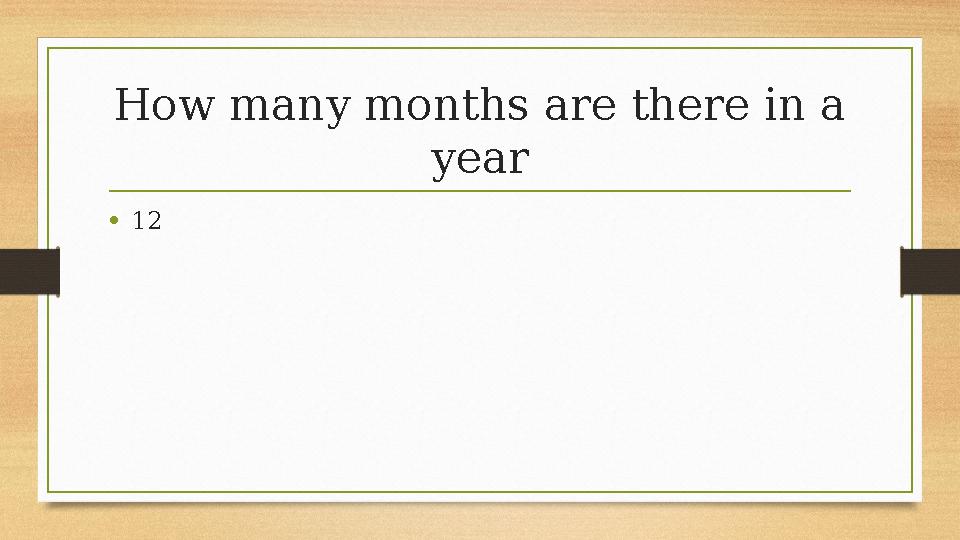 How many months are there in a year •12 How many months are there in a year •12