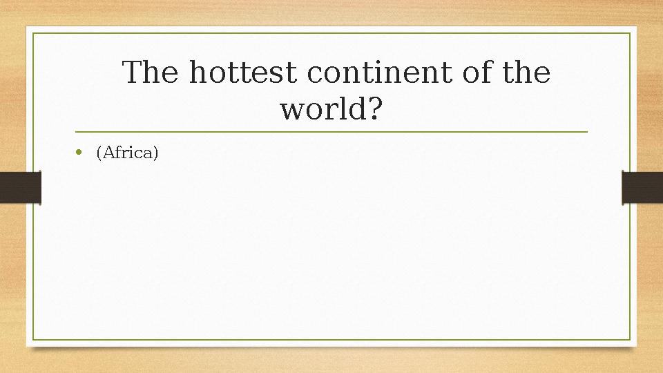 The hottest continent of the world? • (Africa) The hottest continent of the world? • (Africa)
