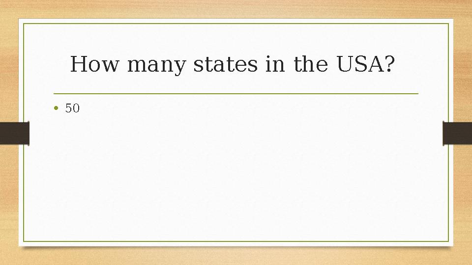 How many states in the USA? •50 How many states in the USA? •50