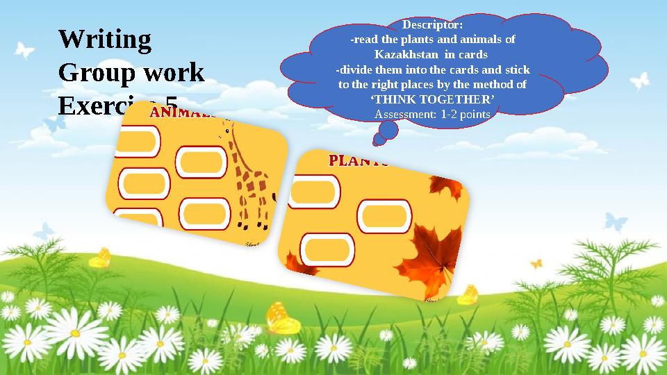 Writing Group work Exercise 5 Descriptor: -read the plants and animals of Kazakhstan in cards -divide them into the cards a Writing Group work Exercise 5 Descriptor: -read the plants and animals of Kazakhstan in cards -divide them into the cards a
