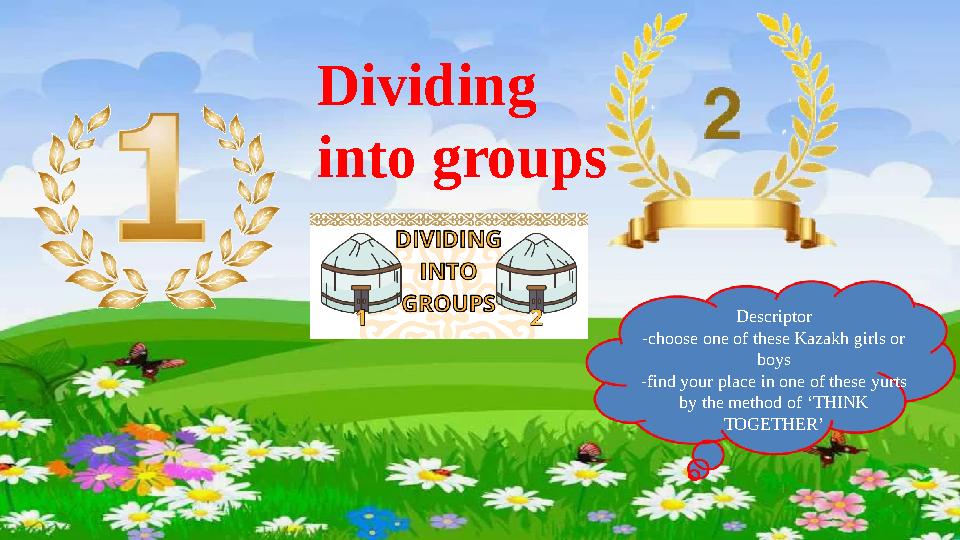 Dividing into groups Descriptor -choose one of these Kazakh girls or boys -find your place in one of these yurts by the metho Dividing into groups Descriptor -choose one of these Kazakh girls or boys -find your place in one of these yurts by the metho