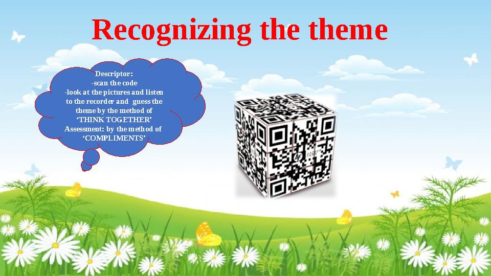 Recognizing the theme Descriptor: -scan the code -look at the pictures and listen to the recorder and guess the theme by the Recognizing the theme Descriptor: -scan the code -look at the pictures and listen to the recorder and guess the theme by the
