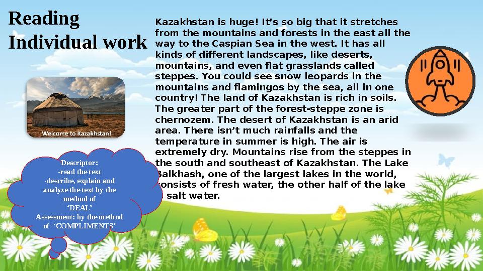 Kazakhstan is huge! It’s so big that it stretches from the mountains and forests in the east all the way to the Caspian Sea in Kazakhstan is huge! It’s so big that it stretches from the mountains and forests in the east all the way to the Caspian Sea in