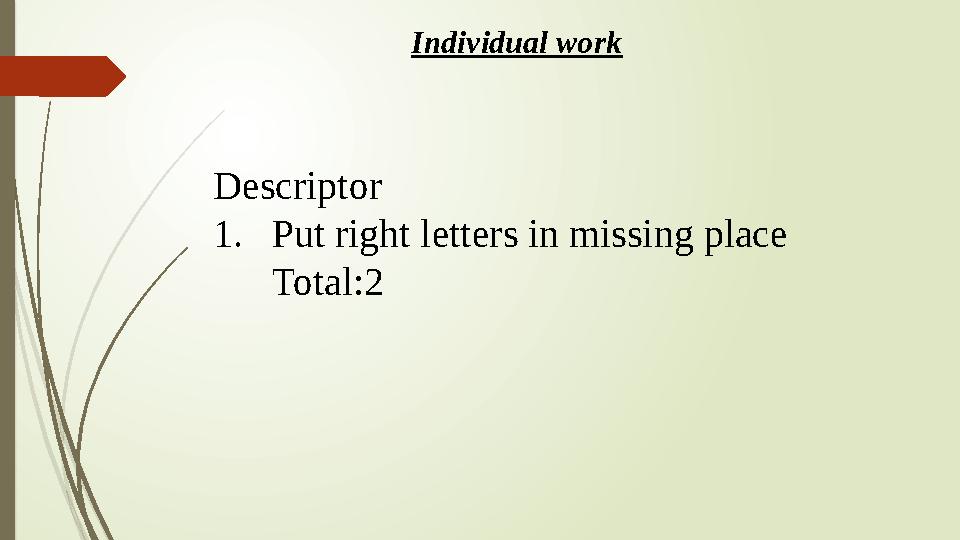 Individual work Descriptor 1.Put right letters in missing place Total:2