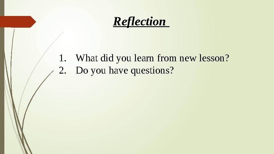 Reflection 1.What did you learn from new lesson? 2.Do you have questions?