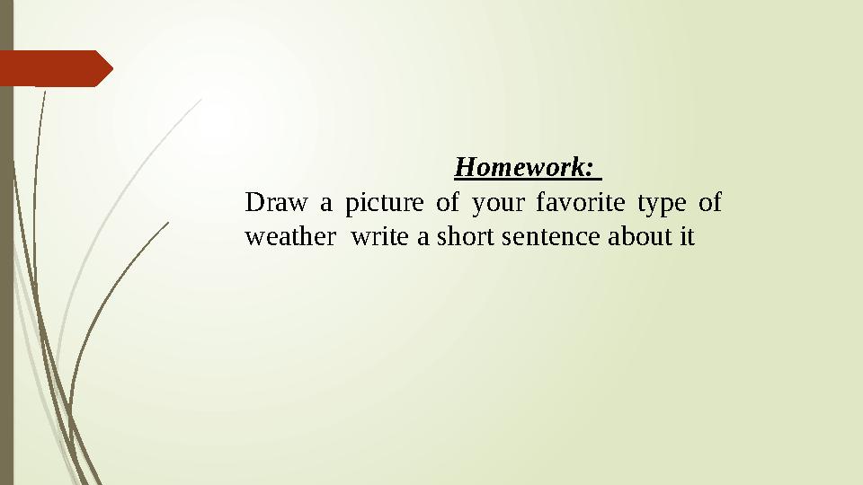 Homework: Draw a picture of your favorite type of weather write a short sent