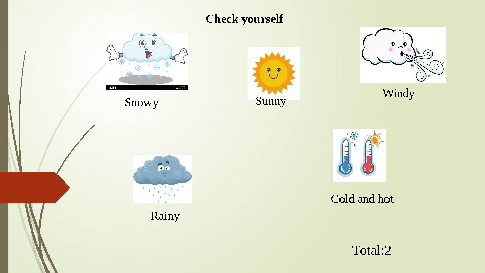 Snowy Sunny Windy Rainy Cold and hot Total:2 Check yourself