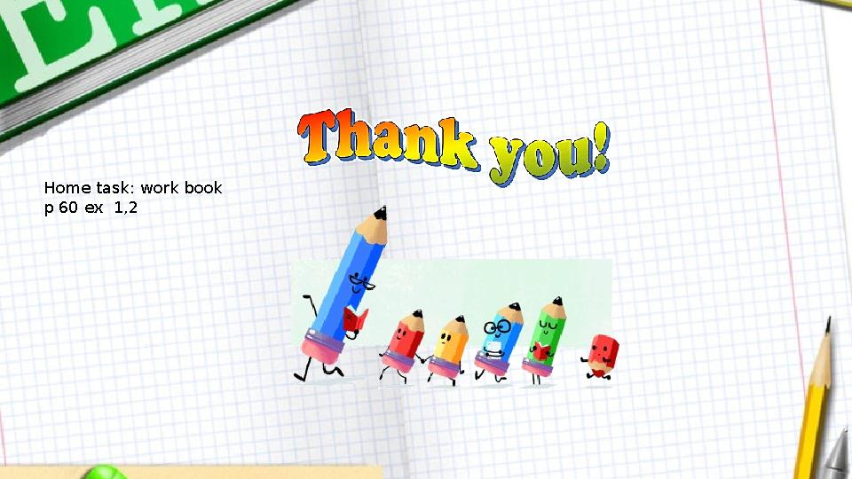 Home task: work book p 60 ex 1,2