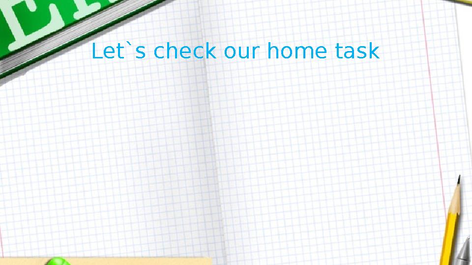 Let`s check our home task