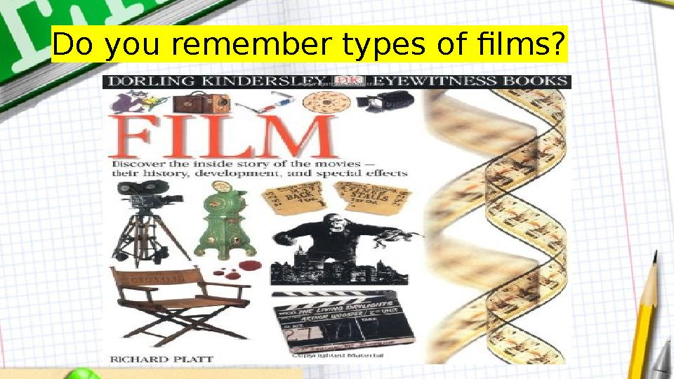 Do you remember types of films?