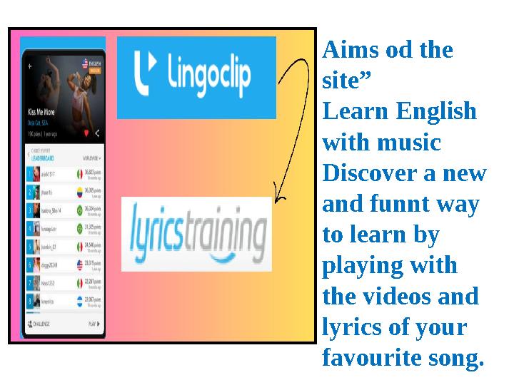Aims od the site” Learn English with music Discover a new and funnt way to learn by playing with the videos and lyrics of