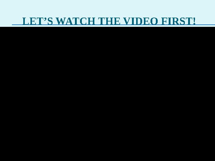 LET’S WATCH THE VIDEO FIRST!