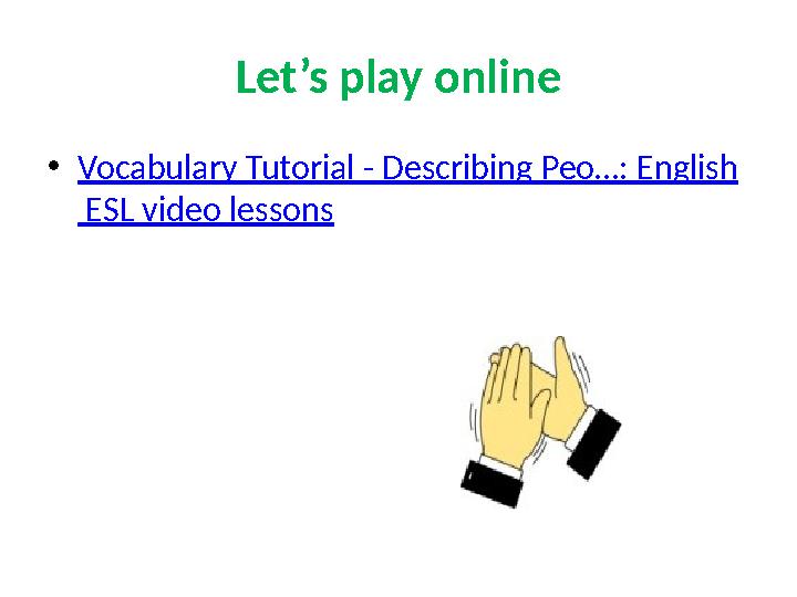 Let’s play online •Vocabulary Tutorial - Describing Peo…: English ESL video lessons
