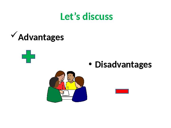 Let’s discuss Advantages •Disadvantages