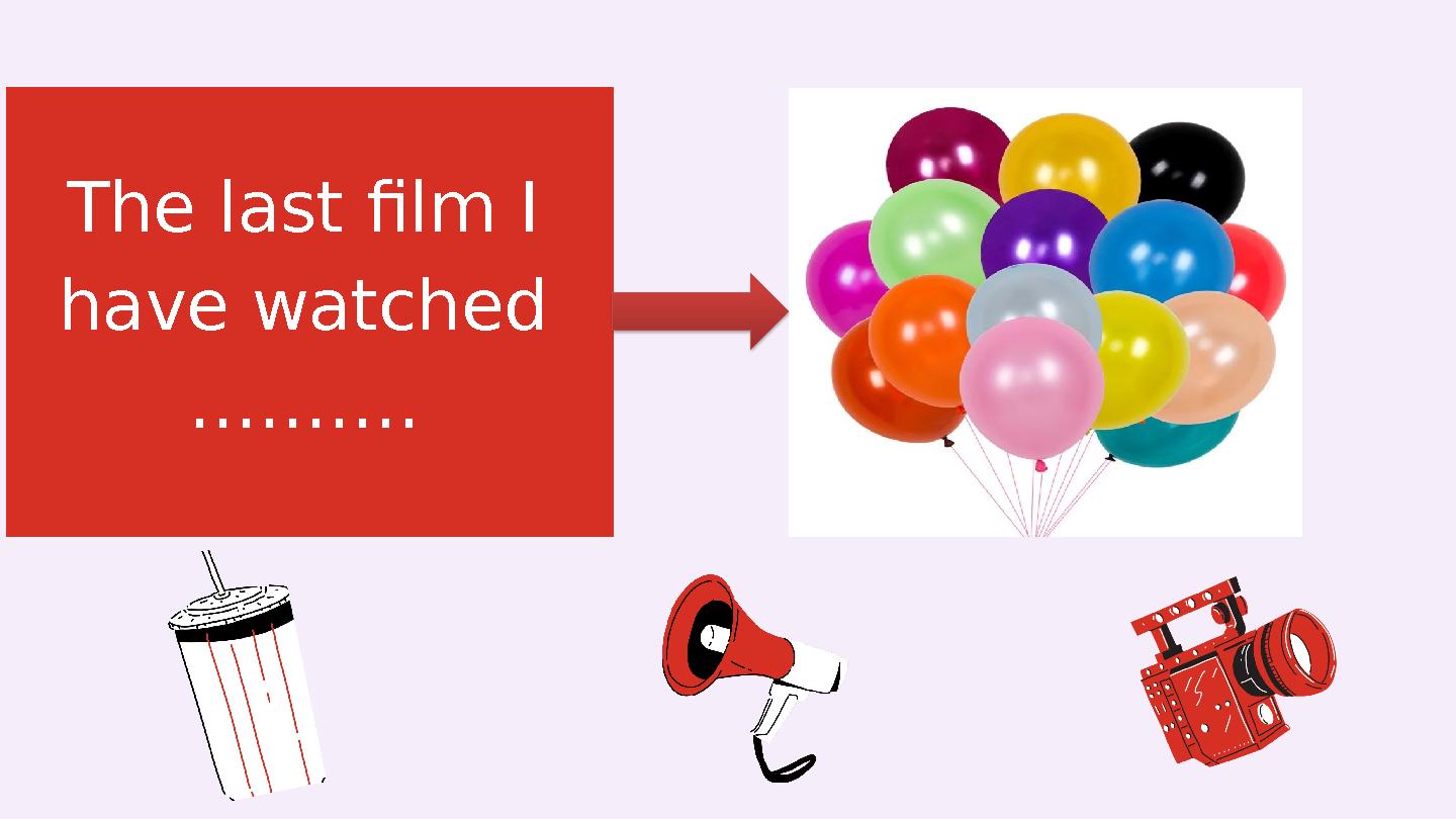 The last film I have watched ……….