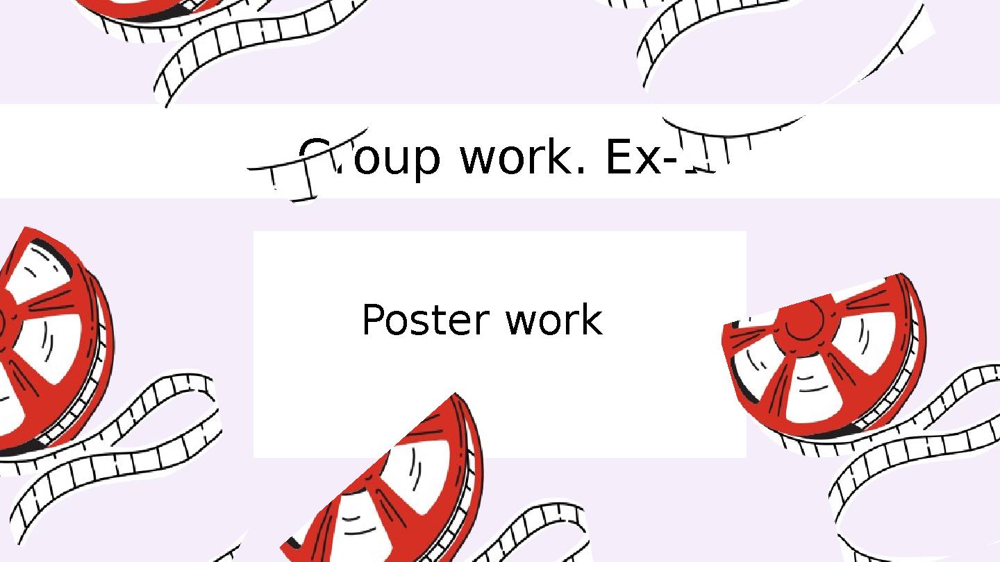 Poster work Group work. Ex-1