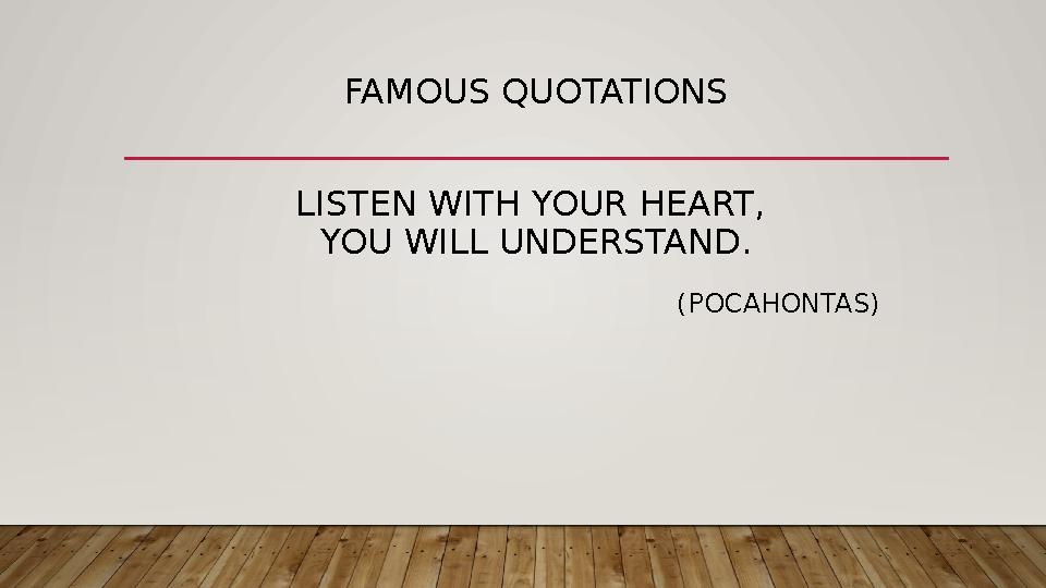 FAMOUS QUOTATIONS LISTEN WITH YOUR HEART, YOU WILL UNDERSTAND.