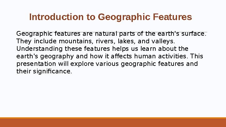 Introduction to Geographic Features Geographic features are natural parts of the earth's surface. They include mountains, river