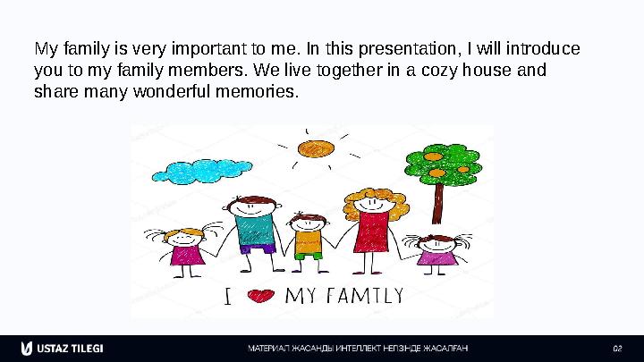 My family is very important to me. In this presentation, I will introduce you to my family members. We live together in a cozy