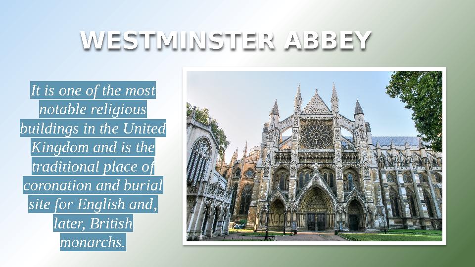 WESTMINSTER ABBEY It is one of the most notable religious buildings in the United Kingdom and is the traditional place of