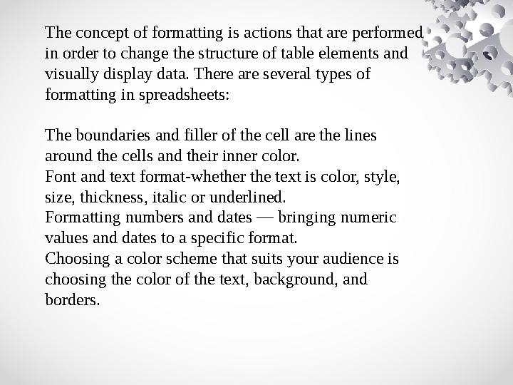 The concept of formatting is actions that are performed in order to change the structure of table elements and visually displa