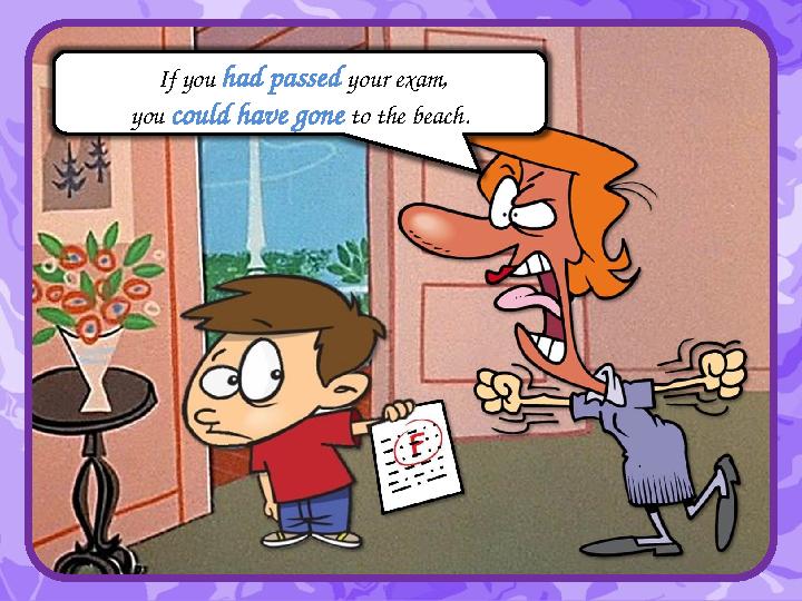 IIf you had passed your exam, you could have gone to the beach.