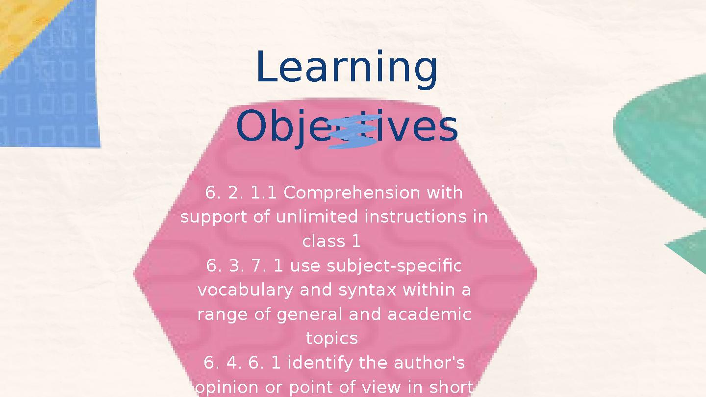 Learning Objectives 6. 2. 1.1 Comprehension with support of unlimited instructions in class 1 6. 3. 7. 1 use subject-specifi