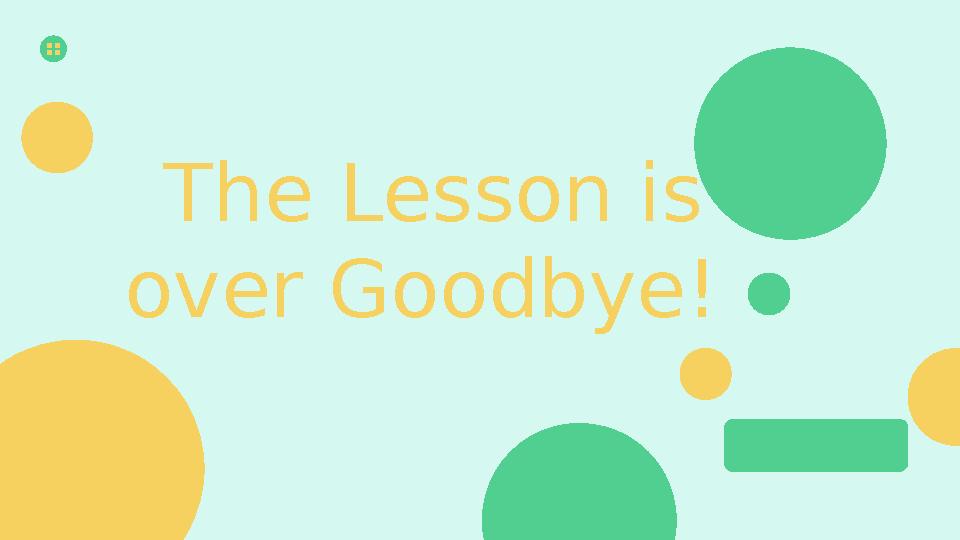 The Lesson is over Goodbye!
