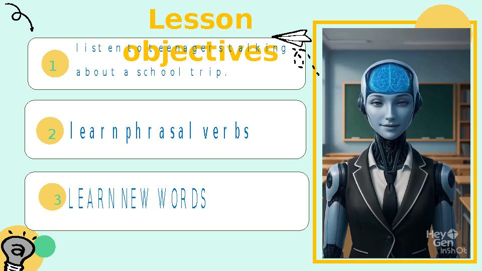 listen to teenagers talking about a school trip. 141414,;lдLib .1 Lesson objectives 2 3 l i s t e n t o t e e n a g e r s t a l