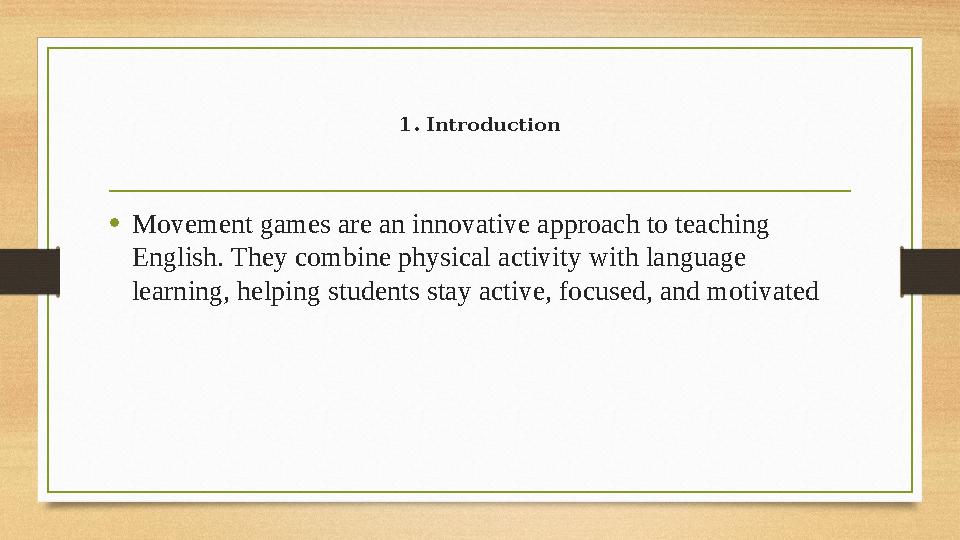 1. Introduction •Movement games are an innovative approach to teaching English. They combine physical activity with language l