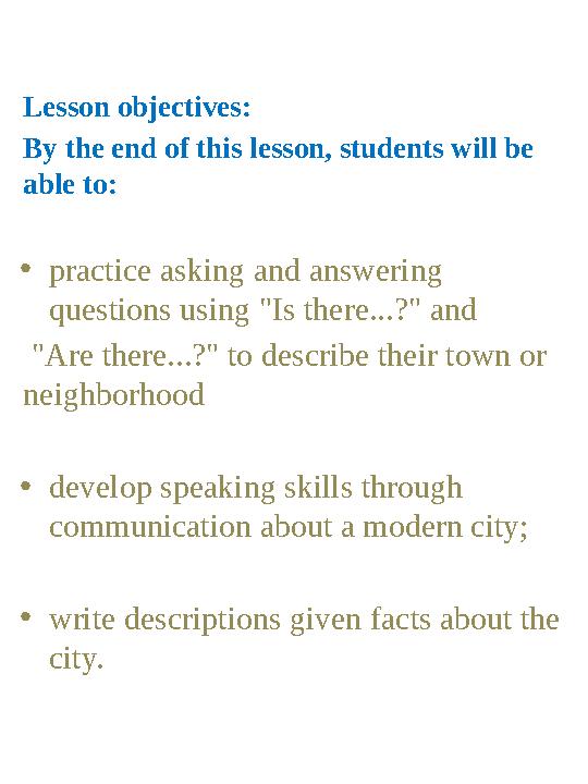 Lesson objectives: By the end of this lesson, students will be able to: •practice asking and answering questions using "Is the
